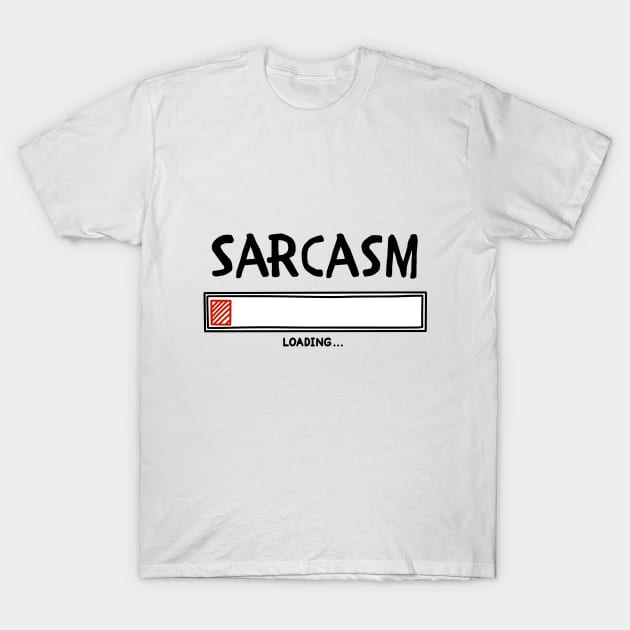 SARCASM LOADING ... T-Shirt by RenewAganza